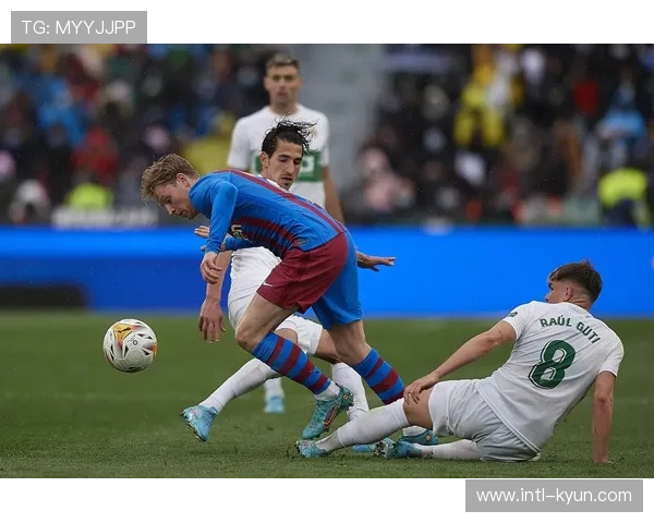 巴萨3-1埃尔切，控球主导风格延续胜势